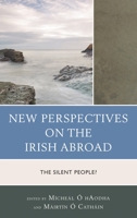 New Perspectives on the Irish Abroad: The Silent People? 0739183710 Book Cover