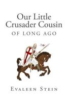 Our Little Crusader Cousin of Long Ago 1500322369 Book Cover