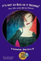 It's Not as Bad as it Sounds (my life with MS & Fibro) 1490564829 Book Cover