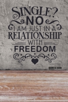 Single? No. I am in a relationship with freedom!: Address Book / Phone & contact book -All contacts at a glance - 120 pages in alphabetical order / size 6x9 (A5) 1672341906 Book Cover
