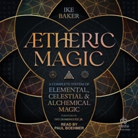 ÆTheric Magic: A Complete System of Elemental, Celestial & Alchemical Magic B0DVY1SCMC Book Cover