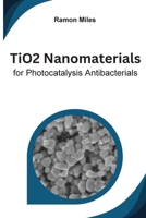 TiO2 Nanomaterials for Photocatalysis Antibacterials B0CMXZ71GG Book Cover
