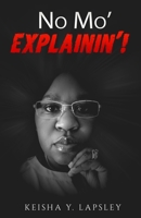 No Mo' Explainin'! 0999531476 Book Cover