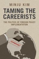 Taming the Careerists: The Politics of Foreign Policy Implementation 1009789740 Book Cover