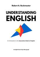 Understanding English: An Introduction to the Associative Model of English 1724316427 Book Cover