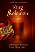 King Solomon in Spain?: The Forbidden Revelation Behind Global History 1807029190 Book Cover