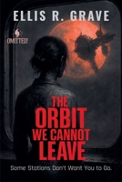The Orbit We Cannot Leave: Some Stations Don't Want You to Go. (Omitted!) B0FJC2NRHR Book Cover