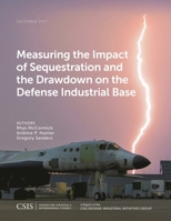 Measuring the Impact of Sequestration and the Drawdown on the Defense Industrial Base 144228059X Book Cover