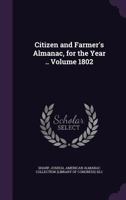 Citizen and Farmer's Almanac, for the Year .. Volume 1802 1175456217 Book Cover