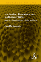 Haciendas, Plantations and Collective Farms: Agrarian Class Societies – Cuba and Peru (Routledge Revivals) 1041297394 Book Cover
