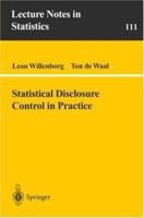 Statistical Disclosure Control in Practice (Lecture Notes in Statistics) 0387947221 Book Cover