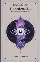 La Clé du Troisième Œil: Dévoiler sa vraie nature (French Edition) B0DT4P4CL2 Book Cover