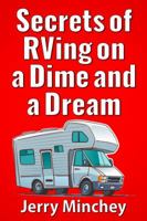 Secrets of RVing on a Dime and a Dream: Frugal RVing on $1,000 a Month or Less 1947020064 Book Cover