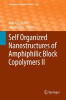 Advances In Polymer Science, Volume 242: Self Organized Nanostructures of Amphiphilic Block Copolymers II 364222296X Book Cover