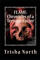 Flame: Chronicles of a Teenage Caster 1534902791 Book Cover