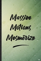 Massive Motions Mesmerize: Funny Blank Lined Positive Motivation Notebook/ Journal, Graduation Appreciation Gratitude Thank You Souvenir Gag Gift, Stylish Graphic 110 Pages 1710127708 Book Cover