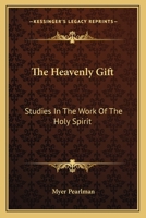 The Heavenly Gift: Studies In The Work Of The Holy Spirit 1432567616 Book Cover