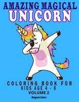 Amazing Magical Unicorn Coloring Book For Kids Age 4 - 8 Volume 2 B08F6TF9M7 Book Cover