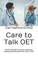 Care to Talk: The No-Fluff OET Guide for Healthcare Professionals Who Want More Than a Pass B0FHL51W1L Book Cover