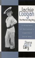 Jackie Coogan The World's Boy King: A Biography of Hollywood's Legendary Child Star (Filmmakers Series) 0810859114 Book Cover