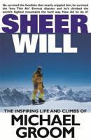 Sheer Will: the Inspiring Life and Climbs of Michael Groom 0091841410 Book Cover