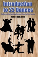 Introduction to 22 Kinds of Dances: (Ballroom, Latin, Country & Western, Ethnic, and Line Dances) 1480993409 Book Cover