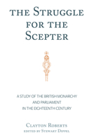 The Struggle for the Scepter: A Study of the British Monarchy and Parliament in the Eighteenth Century 1433167484 Book Cover