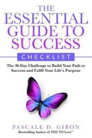 The Essential Guide to Success Checklist: The 30-Day Challenge to Build Your Path to Success and Fulfil Your Life's Purpose 0993519822 Book Cover