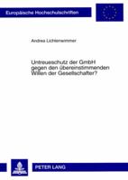 Untreueschutz Der Gmbh Gegen Den Uebereinstimmenden Willen Der Gesellschafter? 363156757X Book Cover