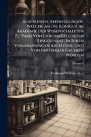Auserlesene Abhandlungen, Welche An Die Königliche Akademie Der Wissenschafften Zu Paris Von Einigen Gelehrten Eingesendet, In Ihren Versammlungen ... Von Ihr Heraus Gegeben Worden, Volume 1... 1279887346 Book Cover