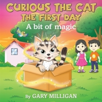 Curious the Cat: The First Day A Bit of Magic (Part 1) 1835385796 Book Cover