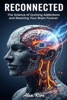 RECCONECTED: The Science of Quitting Addictions and Rewiring Your Brain Forever B0FSWQZF4R Book Cover