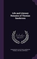 Life and Literary Remains of Thomas Sanderson 1355592119 Book Cover