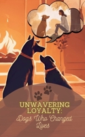 Unwavering Loyalty: Dogs Who Changed Lives B0DPJL8SVY Book Cover