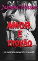 AMOR E TROVÃO: Um macho alfa sexy que vive para agradar B0B9YT3XDS Book Cover