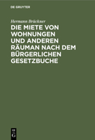 Die Miete Von Wohnungen Und Anderen Räuman Nach Dem Bürgerlichen Gesetzbuche 3112449878 Book Cover