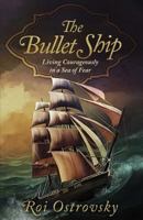The Bullet Ship : Living Courageously in a Sea of Fear 9659266103 Book Cover