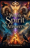 When Spirit Answers (The Bare Soul Collection) B0H8LFJGP7 Book Cover