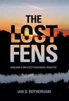 The Lost Fens: England's Greatest Ecological Disaster 0752486993 Book Cover