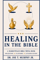 HEALING IN THE BIBLE ◆ A Marketplace Bible Trivia Book 1,000 questions ◆ 10 categories B0H8ZSXB8V Book Cover