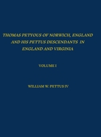 Thomas Petyous of Norwich, England and His Pettus Descendants in England and Virginia: Volume I 1257934821 Book Cover