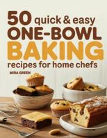 50 Quick and Easy One-Bowl Baking Recipes for Home Chefs: Cakes, Cookies, Bars, Muffins & More for Everyday Treats (50 Quick & Easy Everyday Cooking Series) B0G2LRBT4Q Book Cover