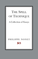 The Spell of Technique: A Collection of Essays 1543919154 Book Cover