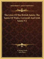 The Lives of the British Saints: The Saints of Wales and Cornwall and Such Irish Saints As Have Dedications in Britain; Volume 2 1016066783 Book Cover
