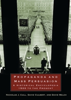 Propaganda and Mass Persuasion: A Historical Encyclopedia, 1500 to the Present 1576078205 Book Cover