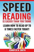 Speed Reading: Speed Reading Is Easier Than You Think: Learn How To Read Up to 6 Times Faster Today! 1540513939 Book Cover