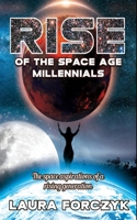 Rise of the Space Age Millennials: The Space Aspirations of a Rising Generation 1734462205 Book Cover