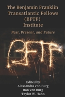 The Benjamin Franklin Transatlantic Fellows (BFTF) Institute: Past, Present, and Future 1618460935 Book Cover