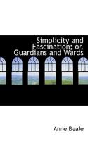 Simplicity and Fascination ; or, Guardians and Wards. 1241230854 Book Cover