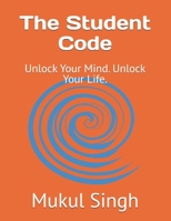 The Student Code: Unlock Your Mind. Unlock Your Life. B0G81783FL Book Cover